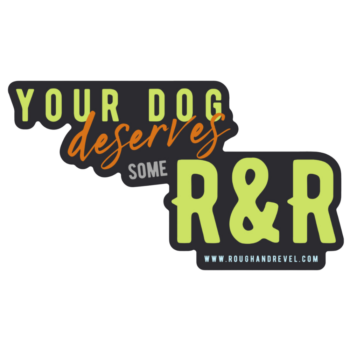 Your Dog Deserves Some R&R Sticker